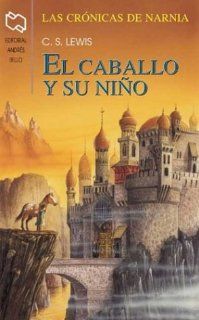 El Caballo Y Su Nino / The Horse and His Boy (Chronicles of Narnia) (Spanish Edition) C. S. Lewis, Alicia Silva, Andres Jullian F. 9789561316737 Books