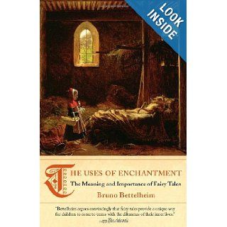 The Uses of Enchantment The Meaning and Importance of Fairy Tales Bruno Bettelheim 9780307739636 Books