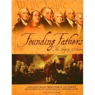 Founding Fathers The Shaping of America (contains rare removable facsimile documents of Historical Importance) Gerry Souter 9781435115866 Books