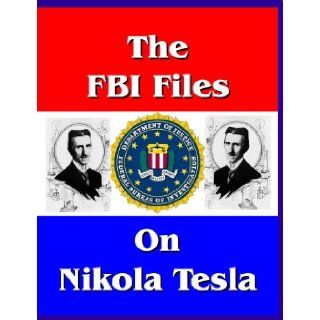 The FBI Files on Nikola Tesla Federal Bureau of Investigation, Nikola Tesla 9781610330831 Books