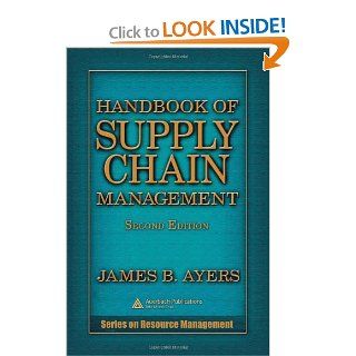 Handbook of Supply Chain Management, Second Edition (Resource Management) James B. Ayers 9780849331602 Books
