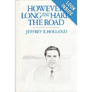 However Long and Hard the Road Jeffrey R. Holland 9780877476252 Books