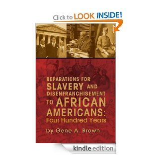 Reparations for Slavery and Disenfranchisement to African Americans Four Hundred Years eBook Gene A.  Brown Kindle Store