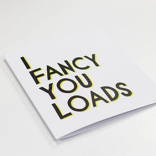 'i fancy you loads' card by veronica dearly