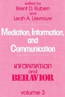Mediation, Information, and Communication (Information and Behavior) Brent D. Ruben, Leah A. Lievrouw 9780887382789 Books