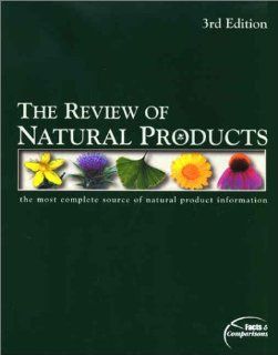 The Review of Natural Products The Most Complete Source of Natural Product Information, 2003 (9781574391411) Facts, Comparisons, Ara DerMarderosian, Lawrence Liberti, John A. Beutler, Constance Grauds, David S. Tatro, Michael Cirigliano MD, Derrick DeSil