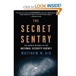 The Secret Sentry The Untold History of the National Security Agency Matthew M. Aid 9781608190966 Books