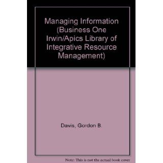 Managing Information How Information Systems Impact Organizational Strategy (Business One Irwin/Apics Library of Integrative Resource Management) Gordon B. Davis, Scott Hamilton 9781556237683 Books