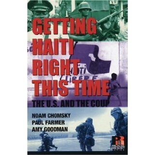 Getting Haiti Right This Time The U.S. and the Coup (Read and Reist) Amy Goodman, Noam Chomsky, Paul Farmer Books