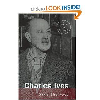 Charles Ives A Research and Information Guide (Routledge Music Bibliographies) Gayle Sherwood Magee 9780815338215 Books