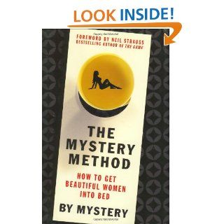 The Mystery Method How to Get Beautiful Women Into Bed Mystery, Chris Odom, Eric von Markovik., Neil Strauss 9780312360115 Books