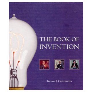 The Book of Invention Thomas J. Craughwell 9781603760393 Books