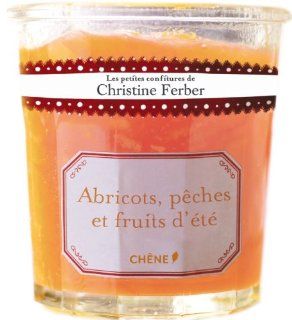 Les petites confitures de Christine Ferber   abricots, pches et fruits d't 9782812304293 Books
