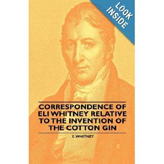 Correspondence of Eli Whitney Relative to the Invention of the Cotton Gin E. Whitney 9781445528304 Books