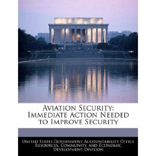 Aviation Security Immediate Action Needed to Improve Security United States Government Accountability 9781240754274 Books