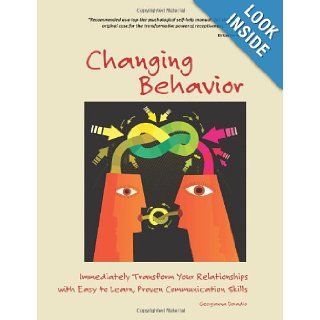 Changing Behavior Immediately Transform Your Relationships with Easy to Learn, Proven Communication Skills Georgianna Donadio 9780983965992 Books