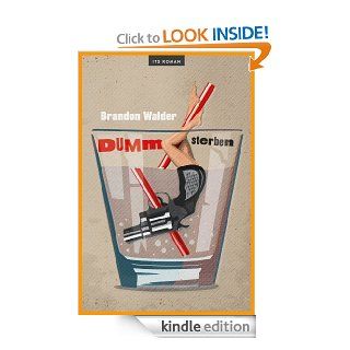Dumm Sterben Roman (ITD Gegenwartsliteratur) (German Edition) eBook Brandon Walder Kindle Store