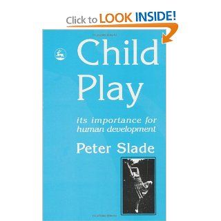 Child Play Its Importance for Human Development (9781853022463) Peter Slade Books