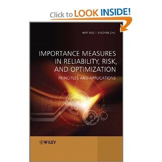 Importance Measures in Reliability, Risk, and Optimization Principles and Applications Way Kuo, Xiaoyan Zhu 9781119993445 Books