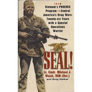SEAL From Vietnam's Phoenix Program to Central America's Drug Wars Michael J. Walsh 9780671868536 Books