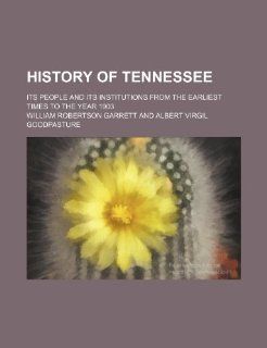 History of Tennessee; its people and its institutions from the earliest times to the year 1903 William Robertson Garrett 9781236496553 Books