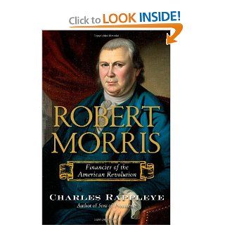 Robert Morris Financier of the American Revolution Charles Rappleye Books
