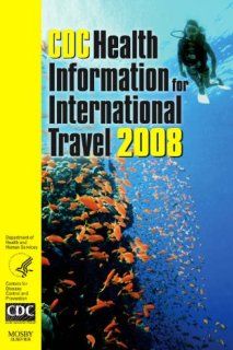 CDC Health Information for International Travel 2008, 1e Paul M. Arguin MD, Phyllis Kozarsky MD, Christie Reed 9780323048859 Books