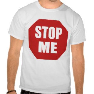 Stop Me Tee Shirts