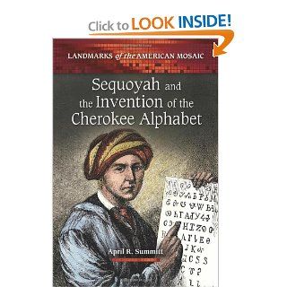 Sequoyah and the Invention of the Cherokee Alphabet (Landmarks of the American Mosaic) April R. Summitt 9780313391774 Books