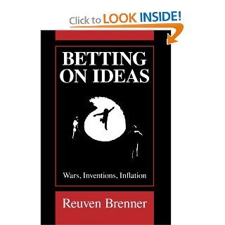 Betting on Ideas Wars, Invention, Inflation (9780226074016) Reuven Brenner Books