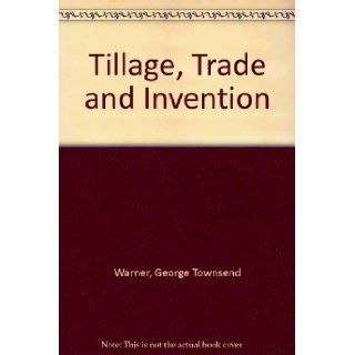 Tillage, Trade and Invention George Townsend Warner Books