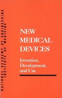 New Medical Devices Invention, Development, and Use (Series on Technology and Social Priorities) (9780309038461) National Academy of Engineering, Institute of Medicine Books