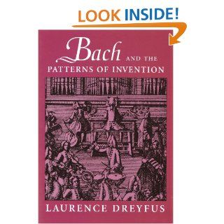 Bach and the Patterns of Invention Laurence Dreyfus 9780674013568 Books