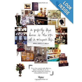 Perfectly Kept House is the Sign of A Misspent Life How to live creatively with collections, clutter, work, kids, pets, art, etcand stop worrying about everything being perfectly in its place. Mary Randolph Carter, Mary Randolph Carter 9780847833658 Bo