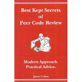 Best Kept Secrets of Peer Code Review Modern Approach. Practical Advice. (Modern Approach. Practical Advice.) Jason Cohen 9781599160672 Books