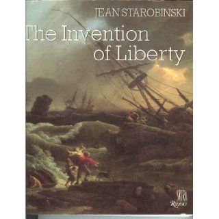 Invention of Liberty 1700 1789 Jean Starobinski 9780847808465 Books