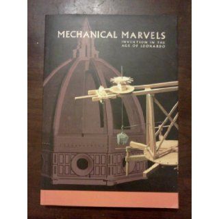 Mechanical Marvels Invention In the Age of Leonardo Paolo Galluzzi Books