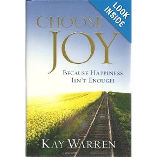 Choose Joy Because Happiness Isn't Enough Kay Warren Books