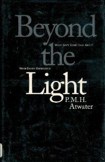 Beyond the Light What Isn't Being Said About Near Death Experience P. M. H. Atwater 9781559722292 Books