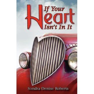 If Your Heart Isn't In It Sondra Denise Roberts 9780979559808 Books