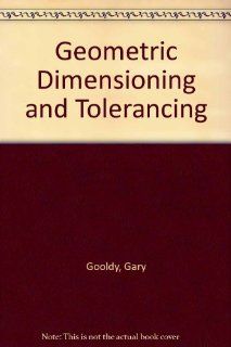 Geometric Dimensioning and Tolerancing (9780130631992) Gary Gooldy Books