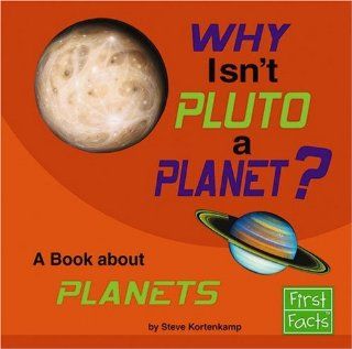 Why Isn't Pluto a Planet? A Book About Planets (Why in the World?) Steve Kortenkamp 9780736867535 Books