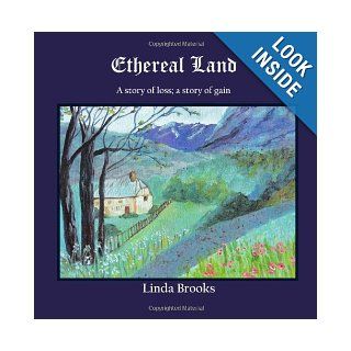 Ethereal Land When goodbye isn't enough Linda Brooks 9781461133148 Books