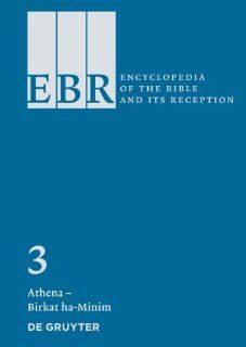 Encyclopedia of the Bible and Its Reception Athena Blessing Matthew A. Collins, Kristina Dronsch, Stefanie Rabe 9783110183719 Books