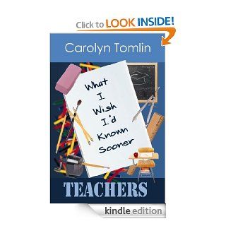What I Wish I'd Known Sooner Teachers eBook Carolyn Tomlin Kindle Store