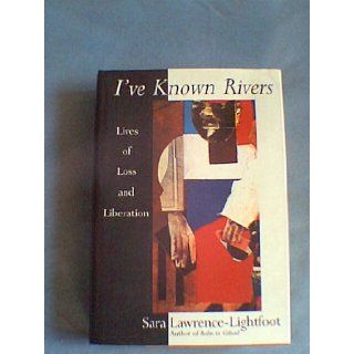 I've Known Rivers Lives of Loss and Liberation Sara Lawrence Lightfoot 9780201581201 Books