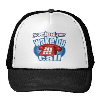 Missed Your Wake Up Call T shirts Gifts Trucker Hats