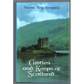 Castles and Keeps of Scotland Frank Roy Fraprie 9781566190879 Books