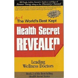 The World's Best Kept Health Secret Revealed Leading Wellness Doctors 9780974485713 Books