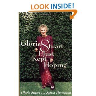 I Just Kept Hoping Gloria Stuart 9780316815710 Books